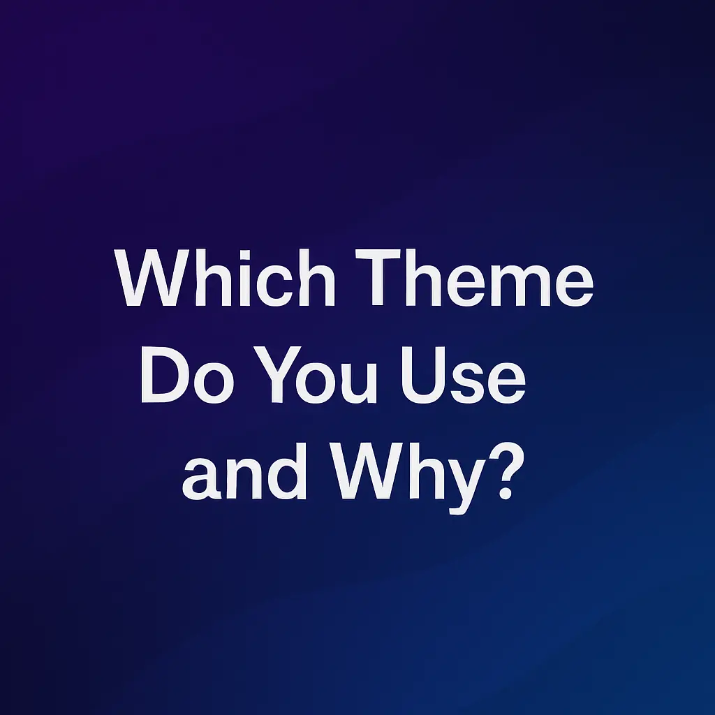 🎨 Which Theme Do You Use and Why?